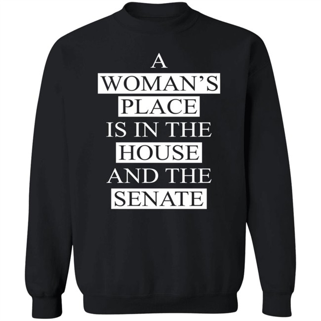 A Womans Place Is In The House And The Senate Shirt A Womans Place Is In The House And The Senate Shirt