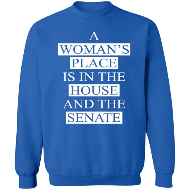A Womans Place Is In The House And The Senate Shirt A Womans Place Is In The House And The Senate Shirt