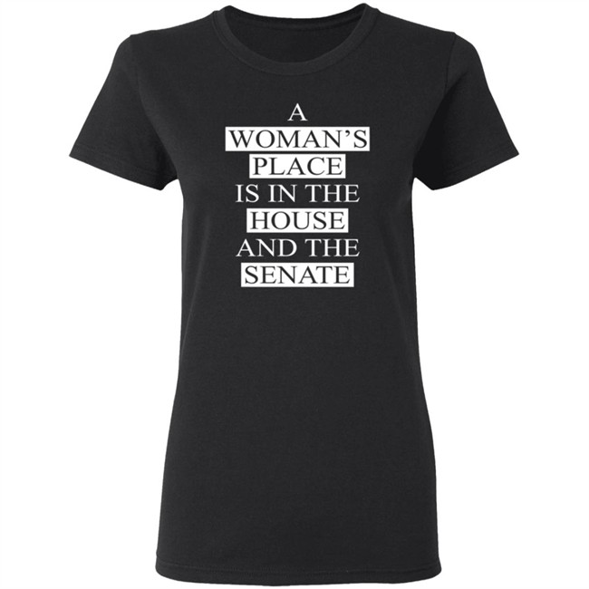 A Womans Place Is In The House And The Senate Shirt A Womans Place Is In The House And The Senate Shirt