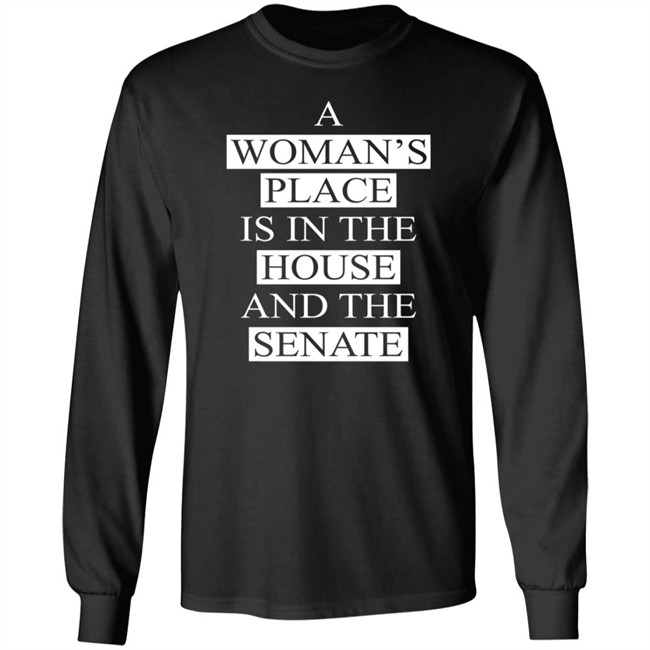 A Womans Place Is In The House And The Senate Shirt A Womans Place Is In The House And The Senate Shirt