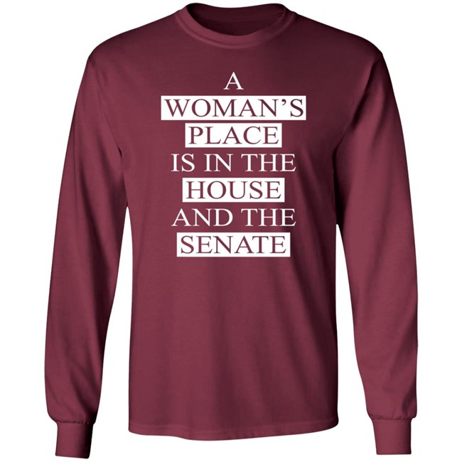 A Womans Place Is In The House And The Senate Shirt A Womans Place Is In The House And The Senate Shirt