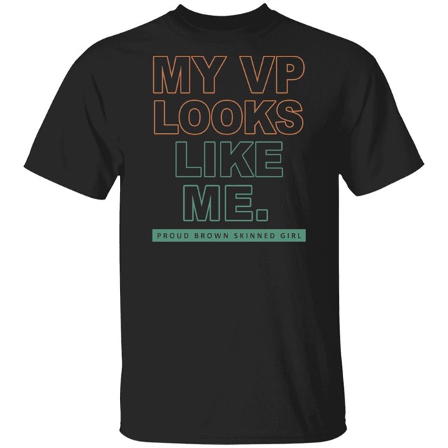 My VP Looks Like Me Proud Brown Skinned Girl T Shirt
