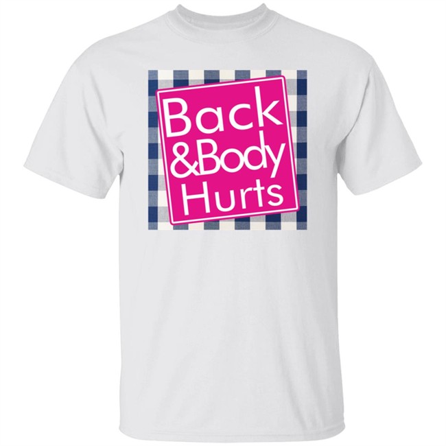 Back And Body Hurts Shirt Back And Body Hurts Shirt