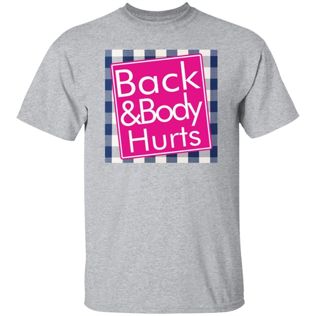 Back And Body Hurts Shirt