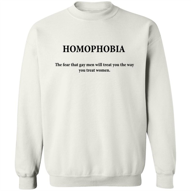 Sogay Merch Homophobia The Fear That Gay Men Will Treat You The Way You Treat Women Hoodie Sogay Merch Homophobia The Fear That Gay Men Will Treat You The Way You Treat Women Hoodie