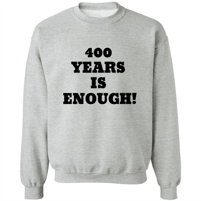 2Dark 2Tell Merch 400 Years Is Enough Hoodie 2Dark 2Tell Merch 400 Years Is Enough Hoodie