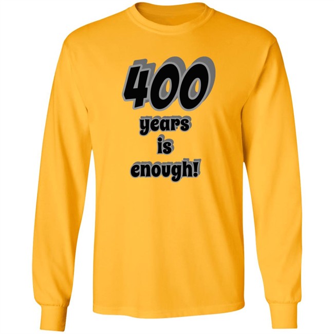 2Dark 2Tell Merch 400 Years Is Enough Shirt 2Dark 2Tell Merch 400 Years Is Enough Shirt