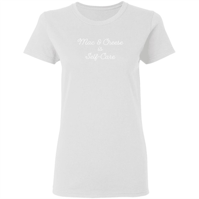Mac And Cheese Is Self Care Tee Shirt Mac And Cheese Is Self Care Tee Shirt