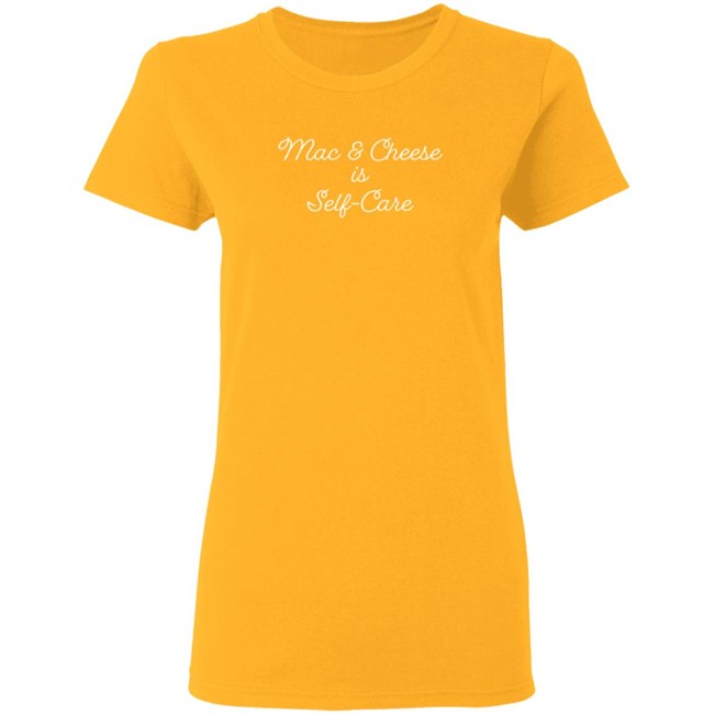 Mac And Cheese Is Self Care Tee Shirt Mac And Cheese Is Self Care Tee Shirt