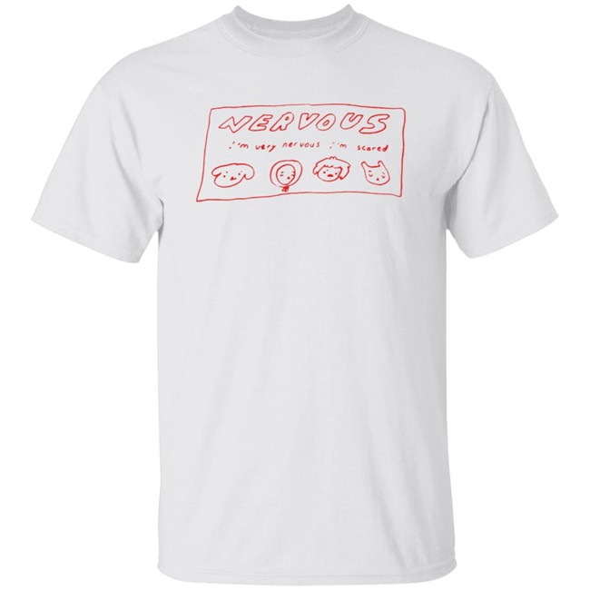I’m Very Nervous I’m Scared T Shirt I’m Very Nervous I’m Scared T Shirt