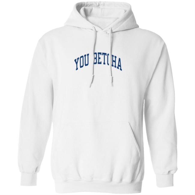 You Betcha Merch Varsity Hoodie You Betcha Merch Varsity Hoodie