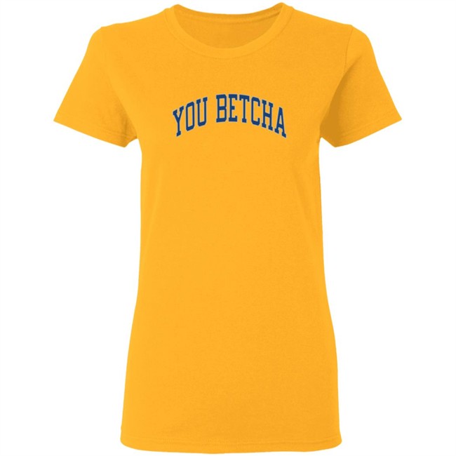 You Betcha Merch Varsity Hoodie You Betcha Merch Varsity Hoodie