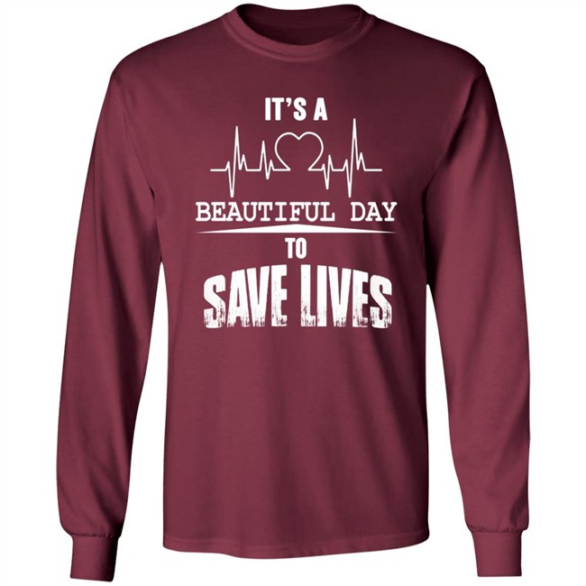 Its A Beautiful Day To Save Lives Sweatshirt Its A Beautiful Day To Save Lives Sweatshirt