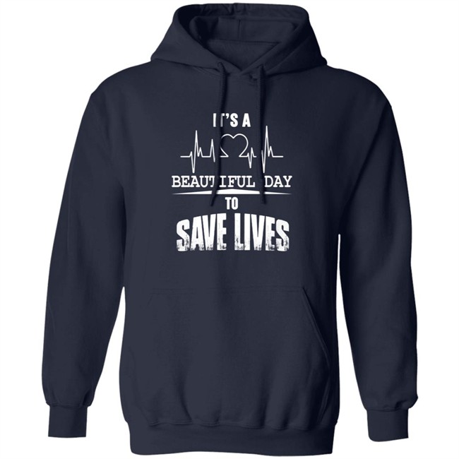 Its A Beautiful Day To Save Lives Sweatshirt Its A Beautiful Day To Save Lives Sweatshirt