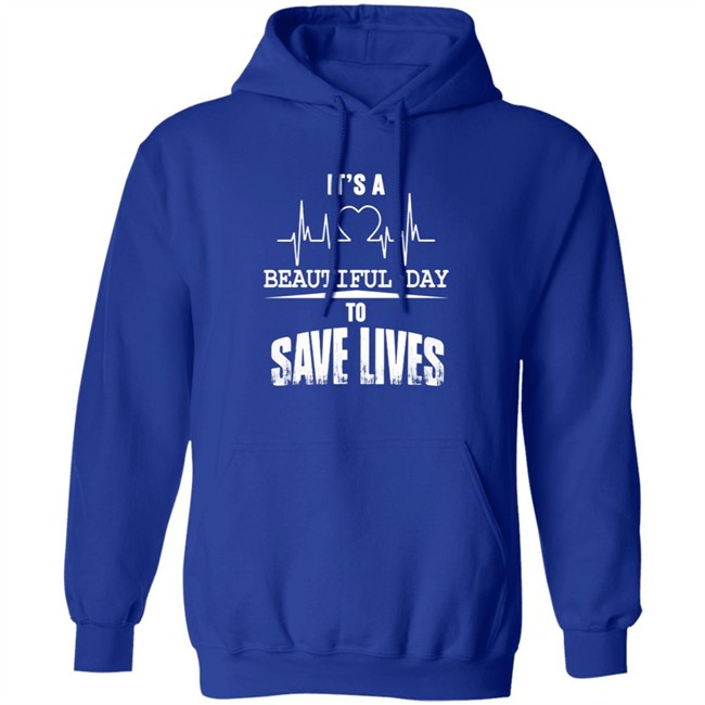Its A Beautiful Day To Save Lives Sweatshirt Its A Beautiful Day To Save Lives Sweatshirt