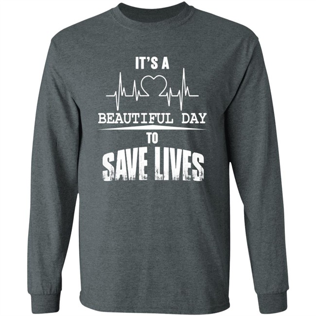 Its A Beautiful Day To Save Lives Sweatshirt Its A Beautiful Day To Save Lives Sweatshirt