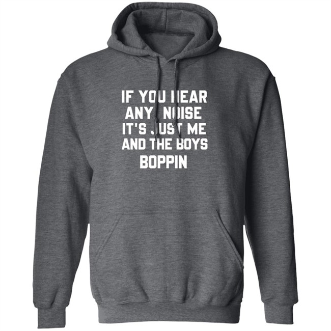 If You Hear Any Noise Just Me and The Boys Boppin T Shirt If You Hear Any Noise Just Me and The Boys Boppin T Shirt