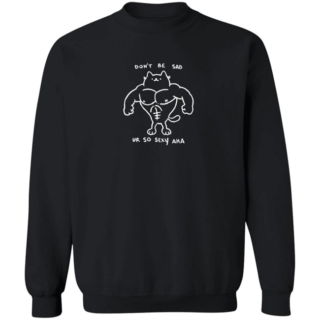 Wenxwen Merch Don't Be Sad Ur So Sexy Haha Shirt Wenxwen Merch Don't Be Sad Ur So Sexy Haha Shirt
