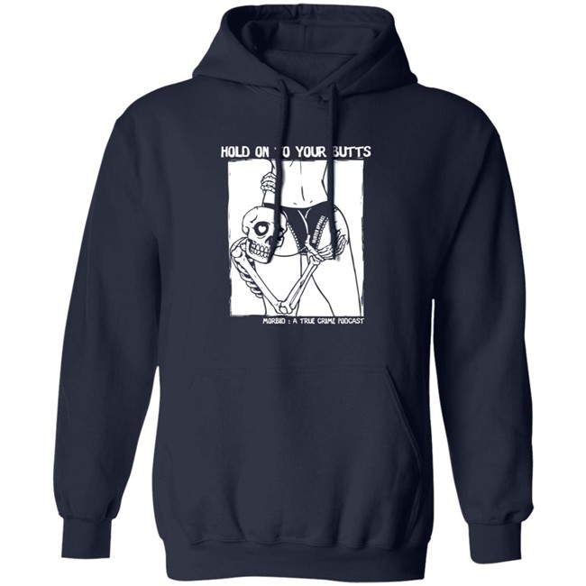 Limited Edition Morbid Podcast Merch Hold On To Your Butts Shirt Limited Edition Morbid Podcast Merch Hold On To Your Butts Shirt