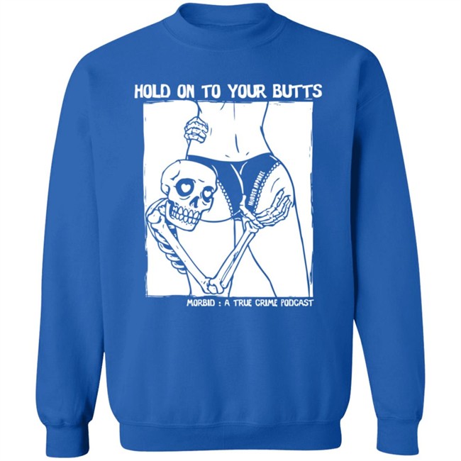 Limited Edition Morbid Podcast Merch Hold On To Your Butts Shirt Limited Edition Morbid Podcast Merch Hold On To Your Butts Shirt