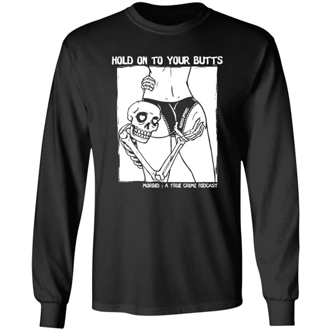 Limited Edition Morbid Podcast Merch Hold On To Your Butts Shirt Limited Edition Morbid Podcast Merch Hold On To Your Butts Shirt