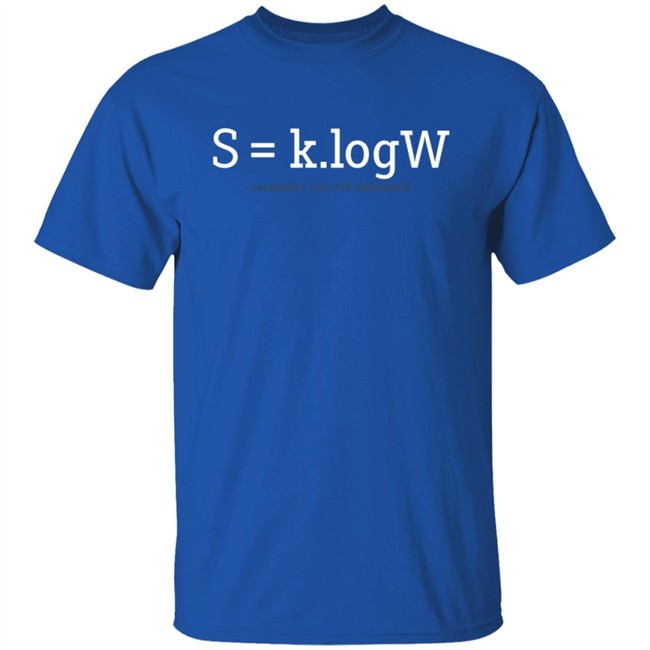 S=k log w Boltzmann's Entropy Formula Math T Shirt S=k log w Boltzmann's Entropy Formula Math T Shirt