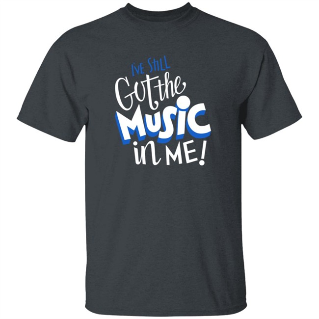 26Shirts Store Music I've Still Got the Music in Me Shirt 26Shirts Store Music I've Still Got the Music in Me Shirt