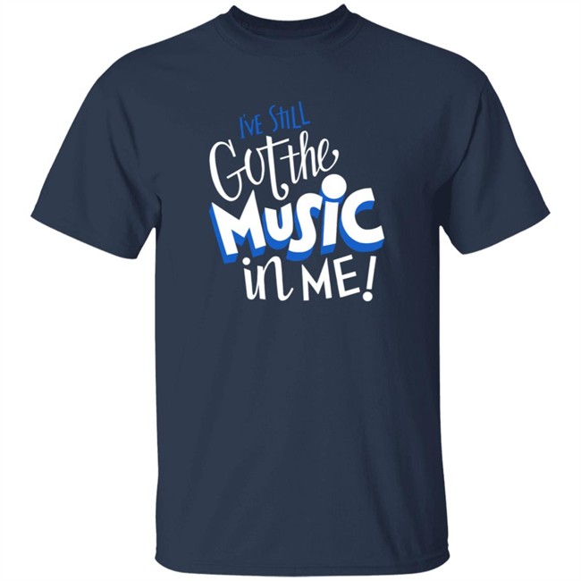 26Shirts Store Music I've Still Got the Music in Me Shirt 26Shirts Store Music I've Still Got the Music in Me Shirt