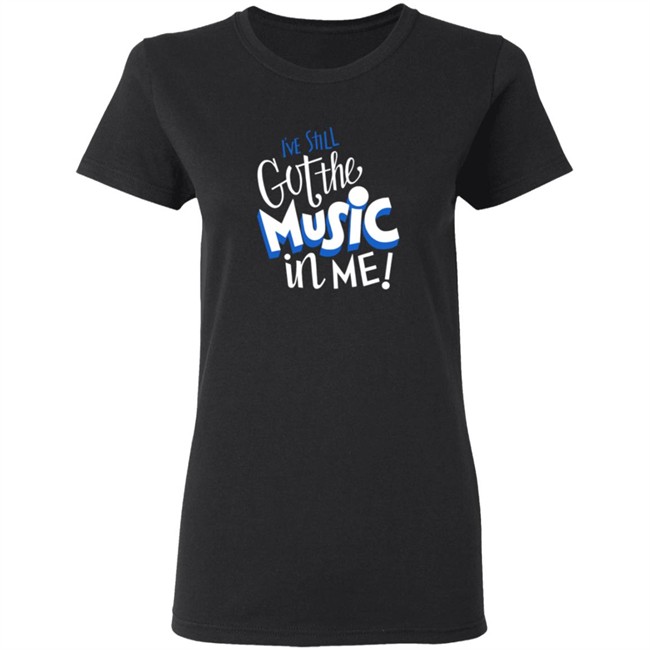 26Shirts Store Music I've Still Got the Music in Me Shirt 26Shirts Store Music I've Still Got the Music in Me Shirt