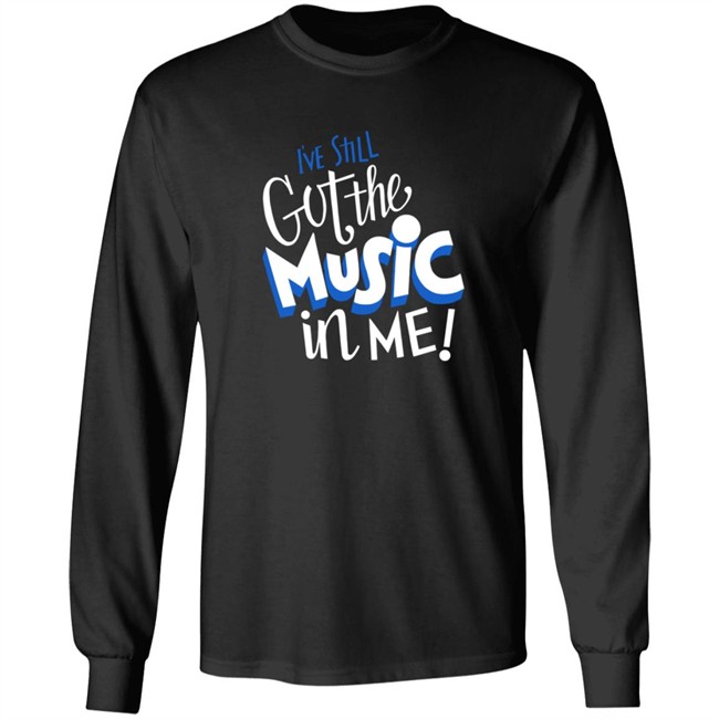 26Shirts Store Music I've Still Got the Music in Me Shirt 26Shirts Store Music I've Still Got the Music in Me Shirt