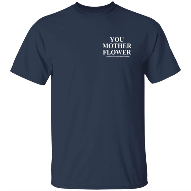 Undercover You Mother Flower Shirt Undercover You Mother Flower Shirt