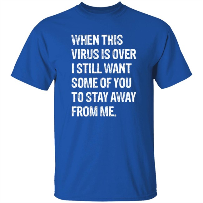When This Virus is Over T Shirt When This Virus is Over T Shirt