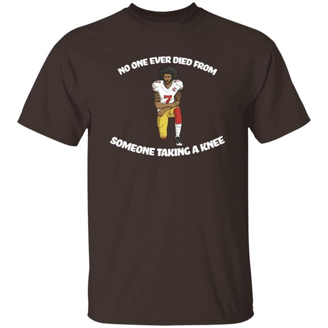 Bad Brad RSR Colin Kaepernick No One Ever Died From Someone Taking A Knee Shirt