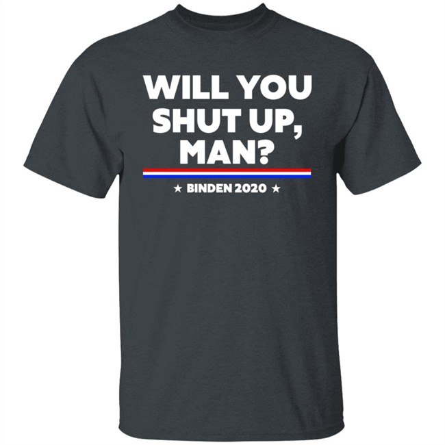 Will You Shut Up Man Binden 2020 Shirt Will You Shut Up Man Binden 2020 Shirt