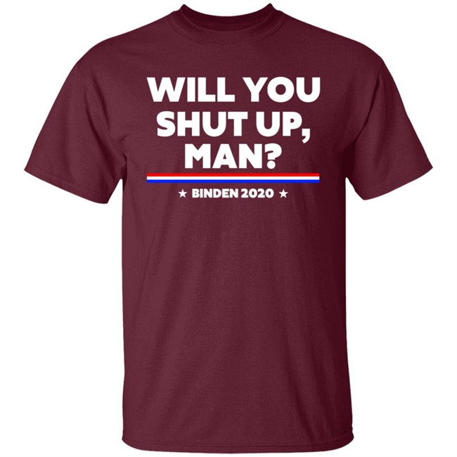 Will You Shut Up Man Binden 2020 Shirt Will You Shut Up Man Binden 2020 Shirt