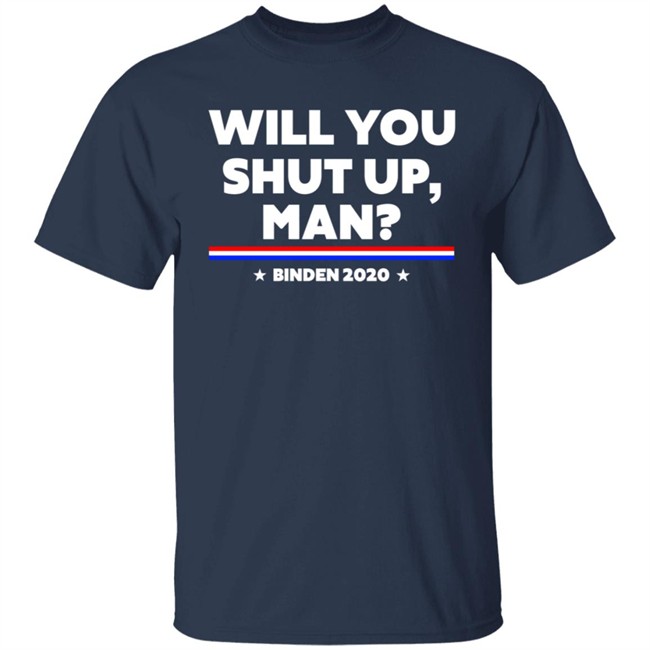 Will You Shut Up Man Binden 2020 Shirt Will You Shut Up Man Binden 2020 Shirt