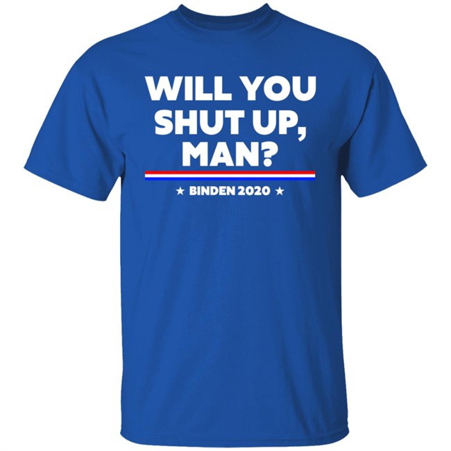 Will You Shut Up Man Binden 2020 Shirt Will You Shut Up Man Binden 2020 Shirt