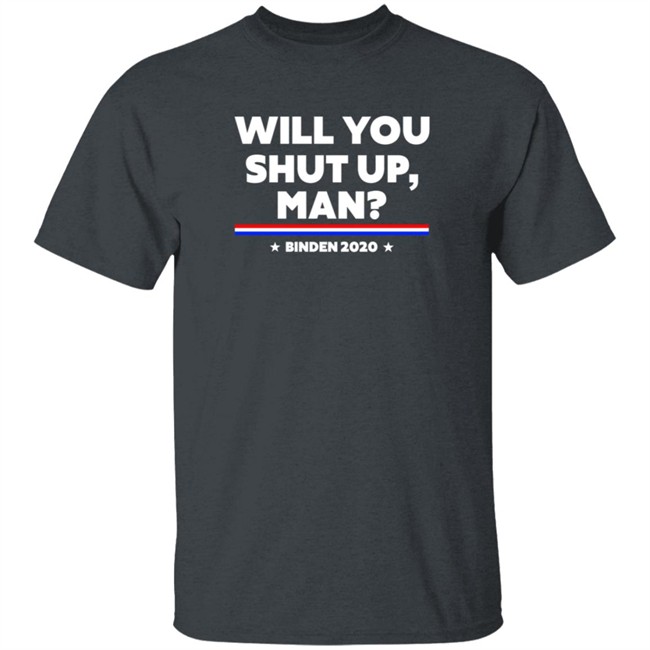 Will You Shut Up Man Binden 2020 Shirt Will You Shut Up Man Binden 2020 Shirt