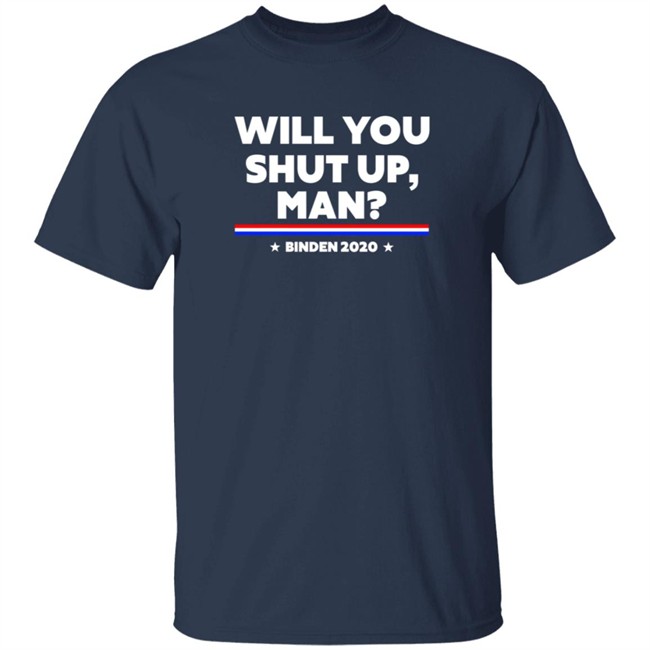 Will You Shut Up Man Binden 2020 Shirt Will You Shut Up Man Binden 2020 Shirt