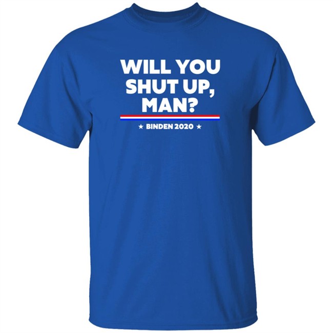 Will You Shut Up Man Binden 2020 Shirt Will You Shut Up Man Binden 2020 Shirt