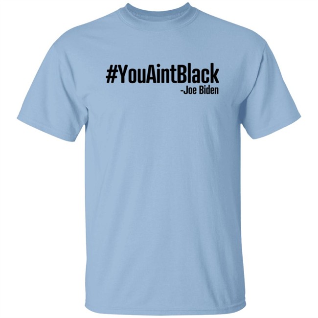 YouAintBlack Shirt YouAintBlack Shirt
