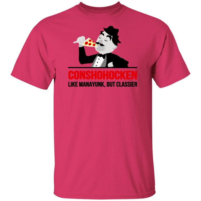 Conshohocken Like Manayunk But Classier Shirt Conshohocken Like Manayunk But Classier Shirt