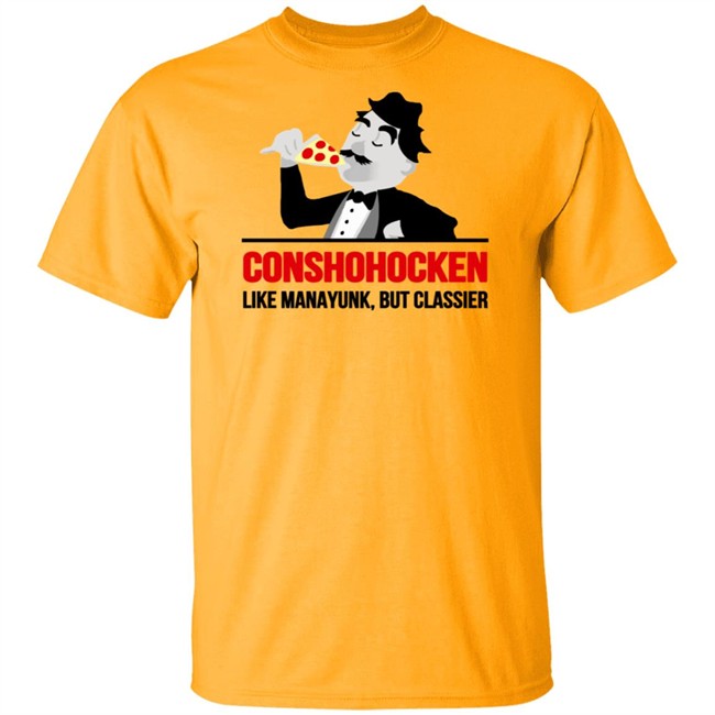 Conshohocken Like Manayunk But Classier Shirt Conshohocken Like Manayunk But Classier Shirt