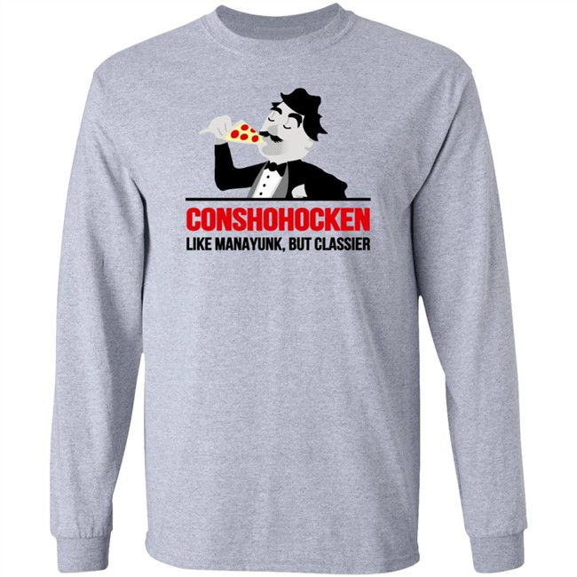 Conshohocken Like Manayunk But Classier Shirt Conshohocken Like Manayunk But Classier Shirt