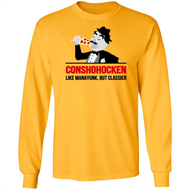 Conshohocken Like Manayunk But Classier Shirt Conshohocken Like Manayunk But Classier Shirt