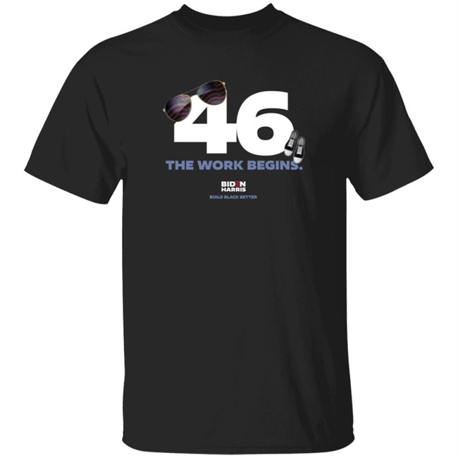 Biden 46 The Work Begins T Shirt