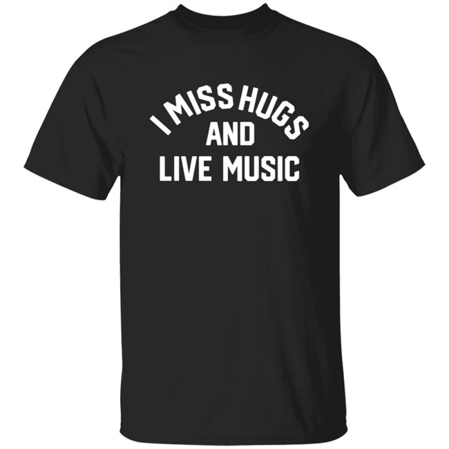 Musicians Corner Merch I Miss Hugs And Live Music Tee Shirt