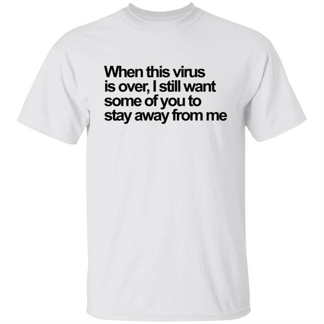 When This Virus Is Over T Shirt When This Virus Is Over T Shirt
