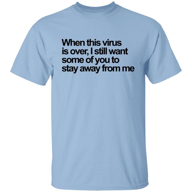 When This Virus Is Over T Shirt When This Virus Is Over T Shirt