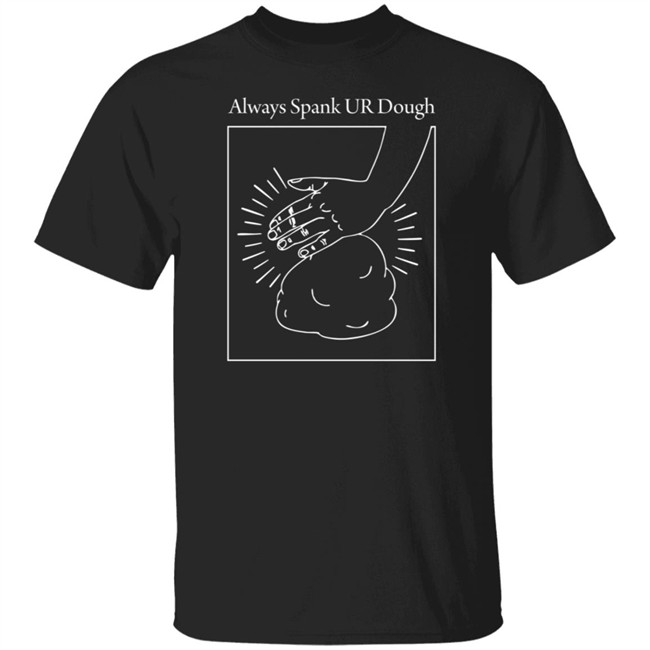 Joshua Weissman Merch Always Spank Ur Dough Shirt